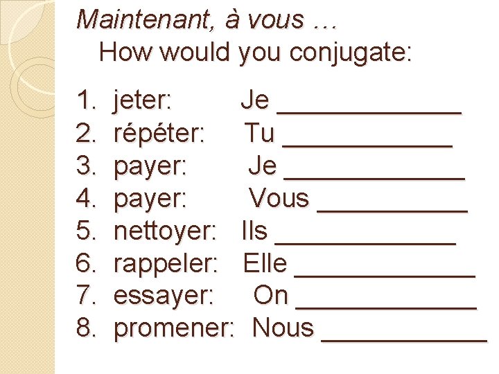 Maintenant, à vous … How would you conjugate: 1. 2. 3. 4. 5. 6.