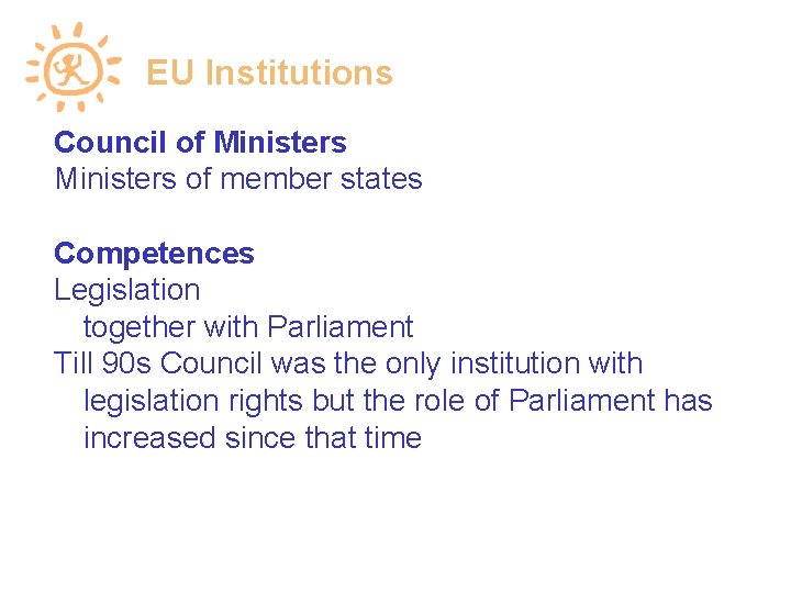 EU Institutions Council of Ministers of member states Competences Legislation together with Parliament Till