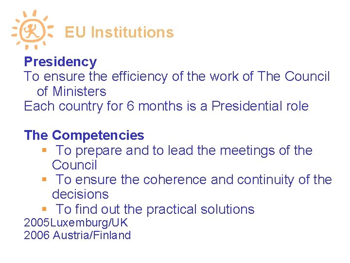 EU Institutions Presidency To ensure the efficiency of the work of The Council of