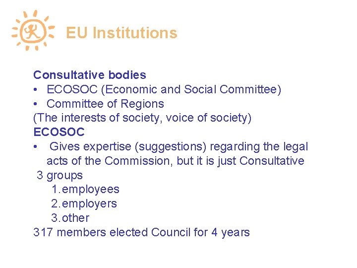 EU Institutions Consultative bodies • ECOSOC (Economic and Social Committee) • Committee of Regions