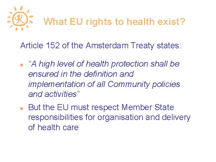 What EU rights to health exist? Article 152 of the Amsterdam Treaty states: “A