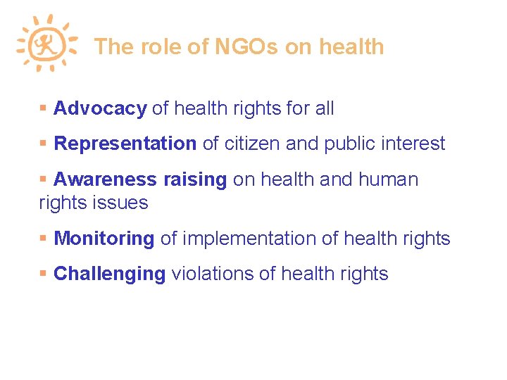 The role of NGOs on health Advocacy of health rights for all Representation of