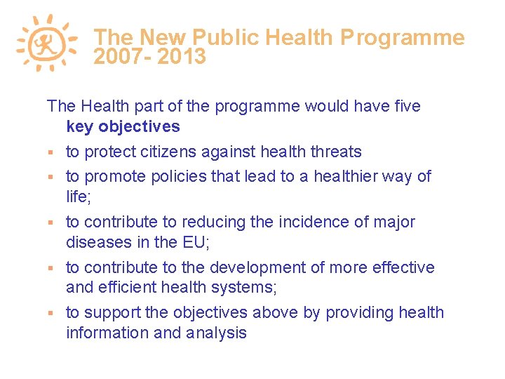 The New Public Health Programme 2007 - 2013 The Health part of the programme