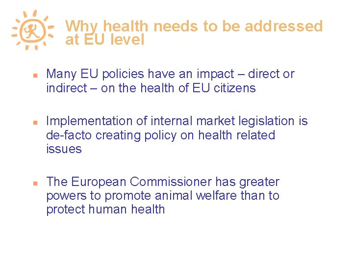 Why health needs to be addressed at EU level Many EU policies have an