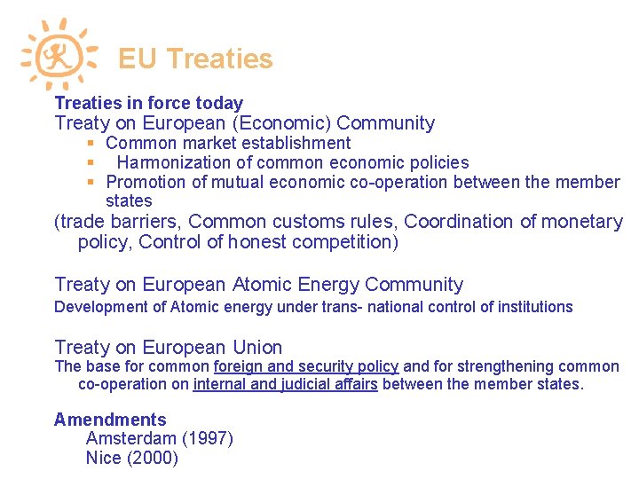 EU Treaties in force today Treaty on European (Economic) Community Common market establishment Harmonization