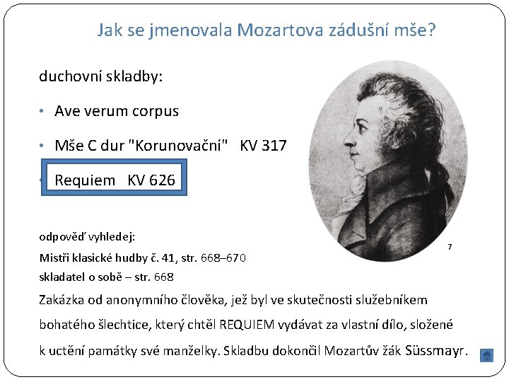 Jak se jmenovala Mozartova zádušní mše? duchovní skladby: • Ave verum corpus • Mše