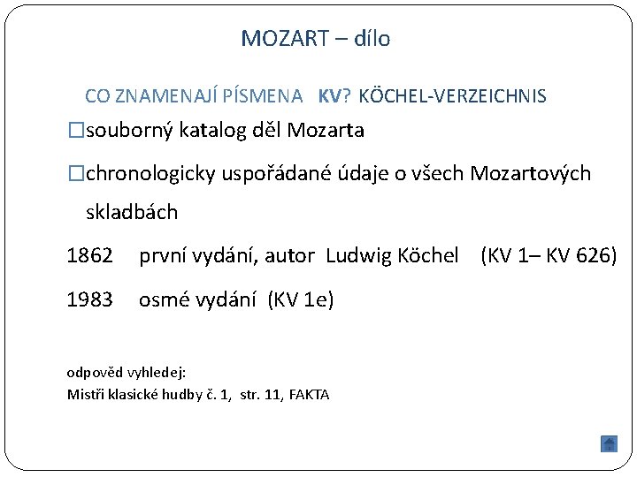 MOZART – dílo CO ZNAMENAJÍ PÍSMENA KV? KÖCHEL-VERZEICHNIS �souborný katalog děl Mozarta �chronologicky uspořádané