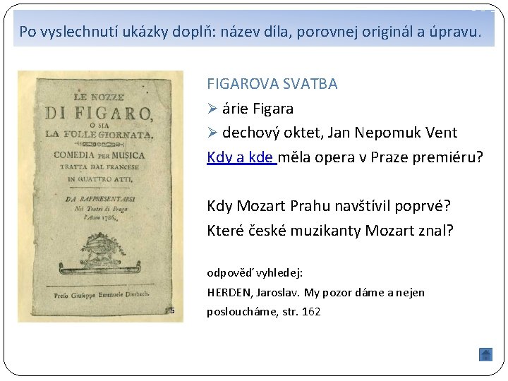 Po vyslechnutí ukázky doplň: název díla, porovnej originál a úpravu. FIGAROVA SVATBA Ø árie