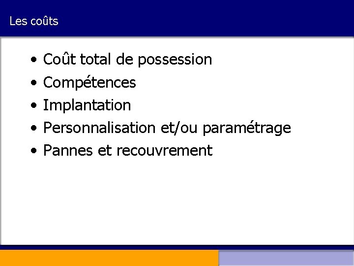 Les coûts • • • Coût total de possession Compétences Implantation Personnalisation et/ou paramétrage