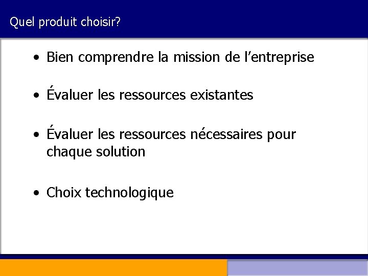 Quel produit choisir? • Bien comprendre la mission de l’entreprise • Évaluer les ressources