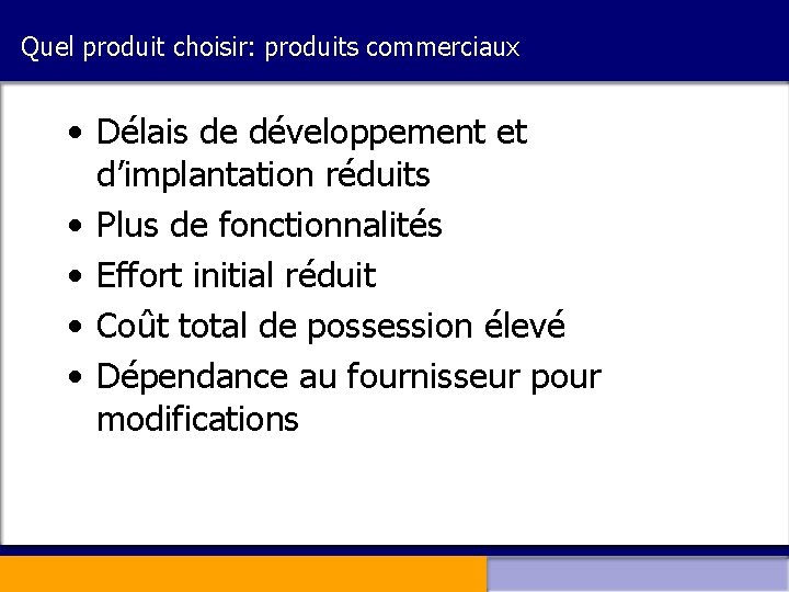 Quel produit choisir: produits commerciaux • Délais de développement et d’implantation réduits • Plus