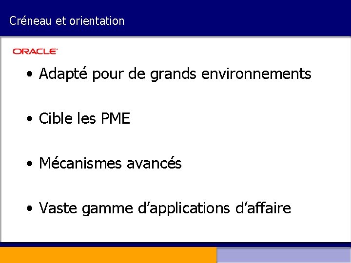 Créneau et orientation • Adapté pour de grands environnements • Cible les PME •