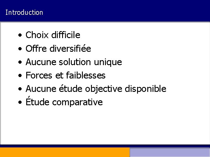 Introduction • • • Choix difficile Offre diversifiée Aucune solution unique Forces et faiblesses