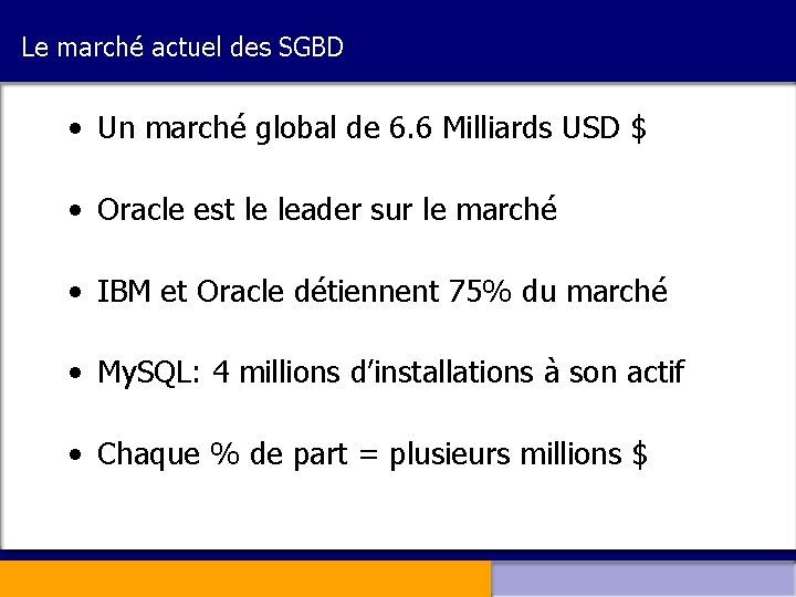 Le marché actuel des SGBD • Un marché global de 6. 6 Milliards USD