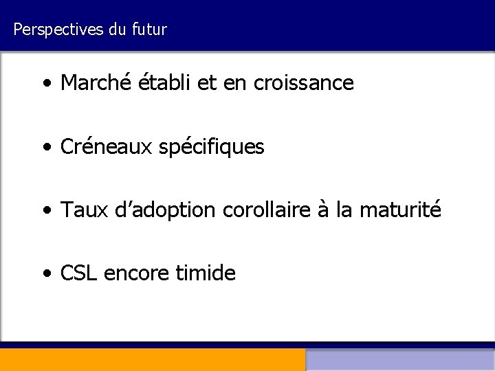 Perspectives du futur • Marché établi et en croissance • Créneaux spécifiques • Taux