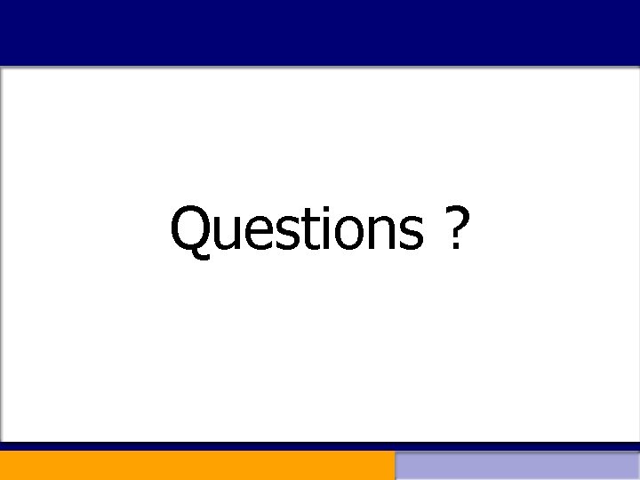 Questions ? 