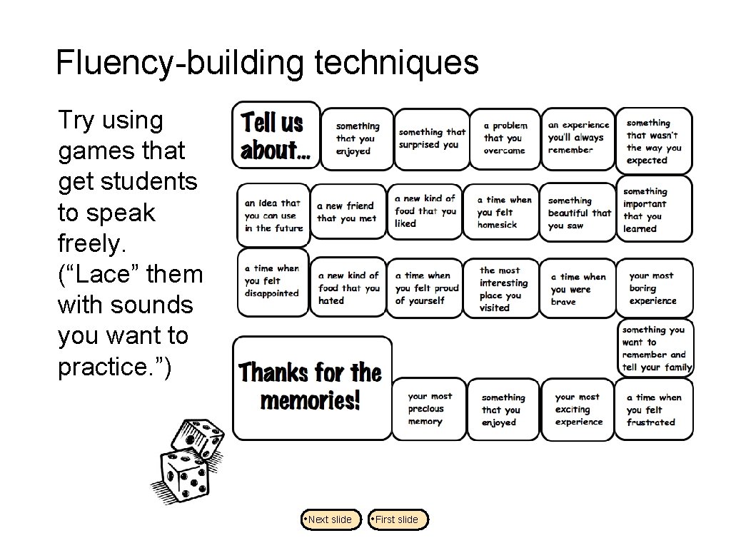 Fluency-building techniques Try using games that get students to speak freely. (“Lace” them with