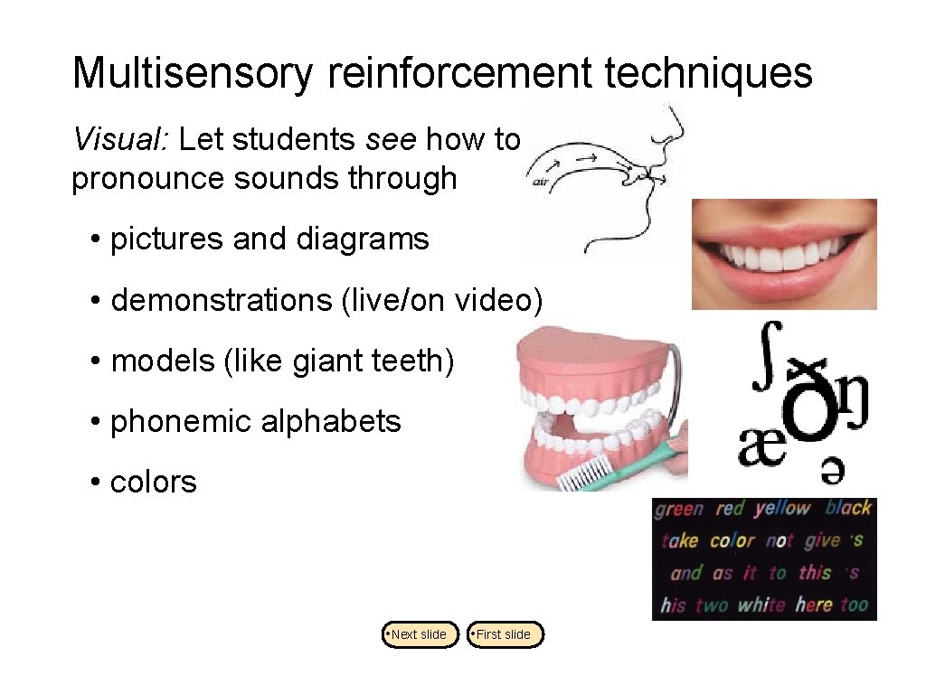 Multisensory reinforcement techniques Visual: Let students see how to pronounce sounds through • pictures