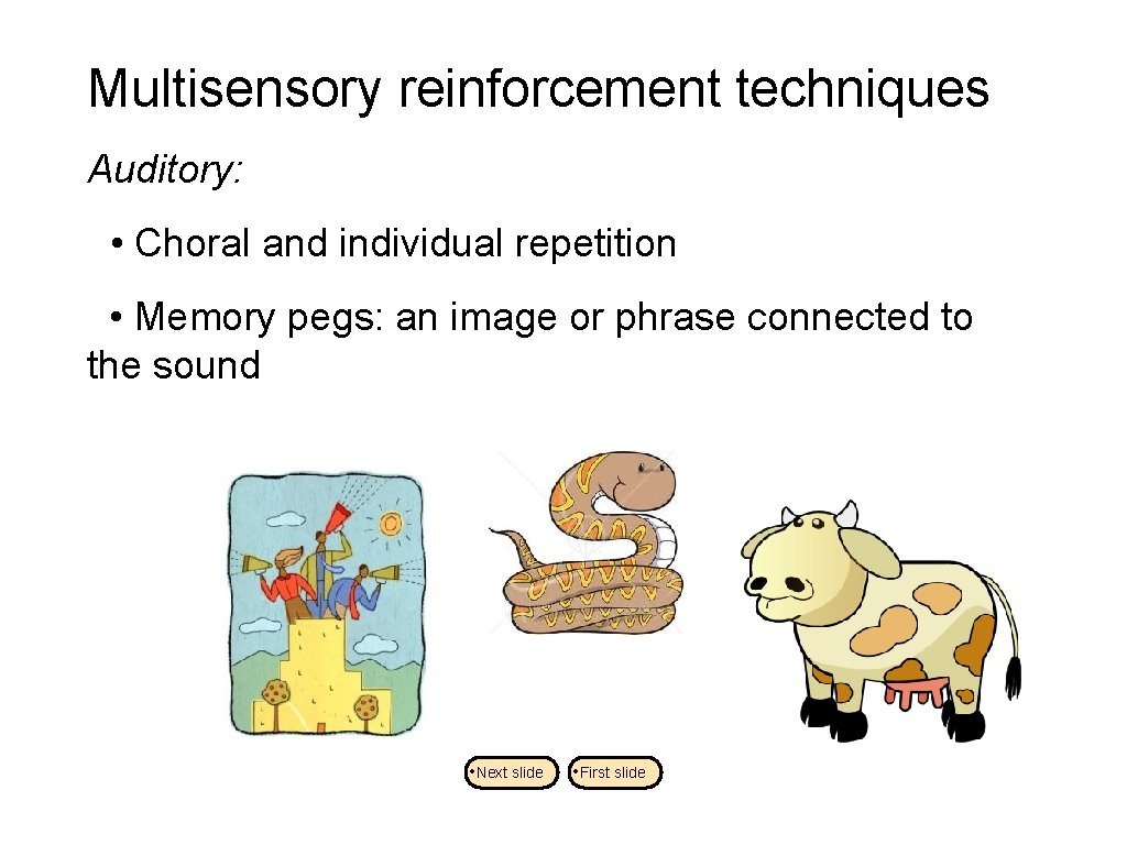 Multisensory reinforcement techniques Auditory: • Choral and individual repetition • Memory pegs: an image