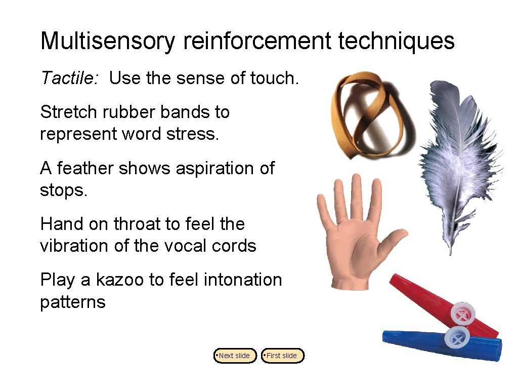 Multisensory reinforcement techniques Tactile: Use the sense of touch. Stretch rubber bands to represent