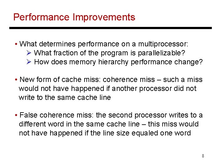 Performance Improvements • What determines performance on a multiprocessor: Ø What fraction of the