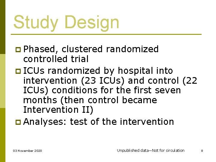 Study Design p Phased, clustered randomized controlled trial p ICUs randomized by hospital into