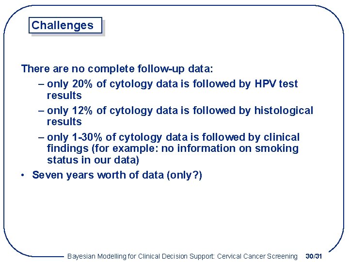 Challenges There are no complete follow-up data: – only 20% of cytology data is