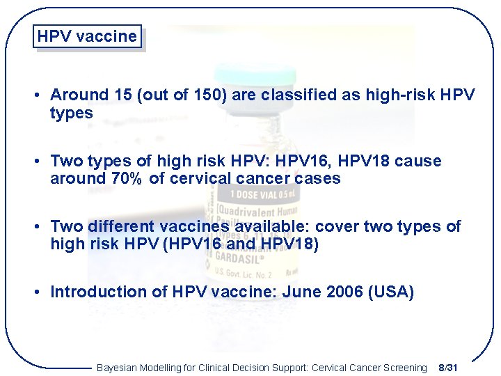 HPV vaccine • Around 15 (out of 150) are classified as high-risk HPV types