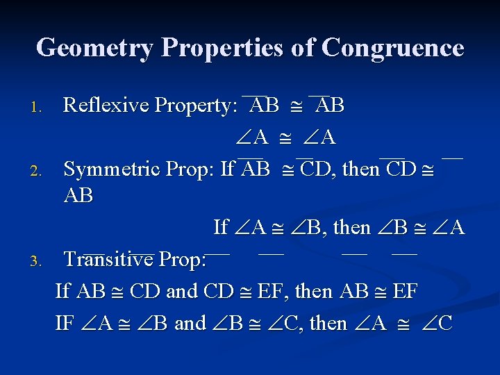 Geometry Properties of Congruence 1. 2. 3. Reflexive Property: AB A A Symmetric Prop: