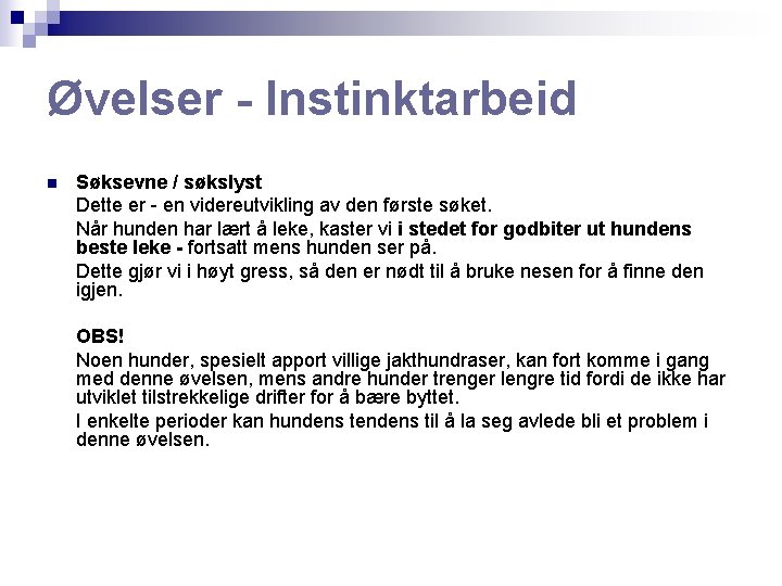 Øvelser - Instinktarbeid n Søksevne / søkslyst Dette er - en videreutvikling av den