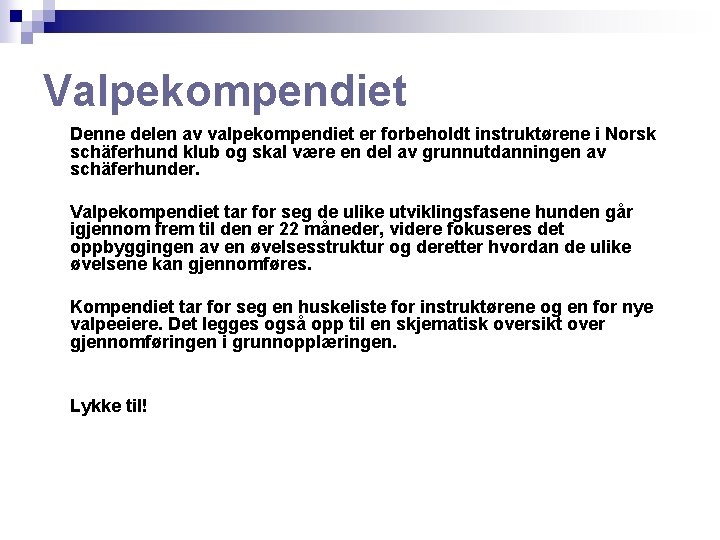 Valpekompendiet Denne delen av valpekompendiet er forbeholdt instruktørene i Norsk schäferhund klub og skal