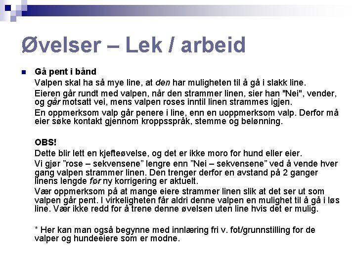 Øvelser – Lek / arbeid n Gå pent i bånd Valpen skal ha så