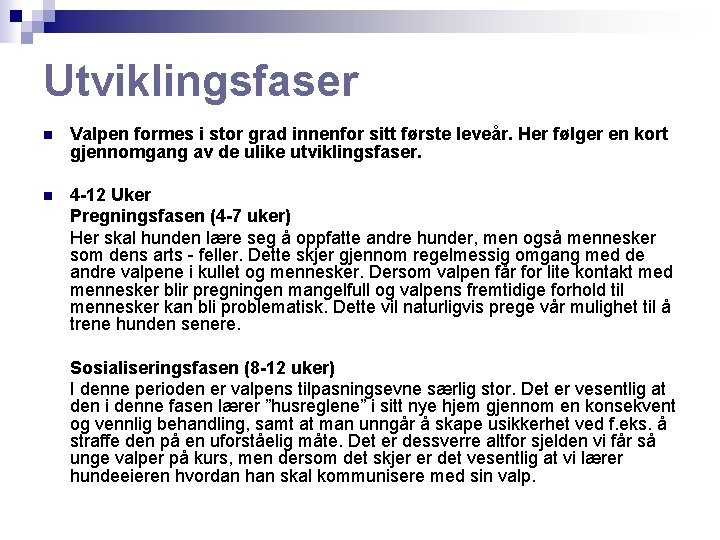 Utviklingsfaser n Valpen formes i stor grad innenfor sitt første leveår. Her følger en