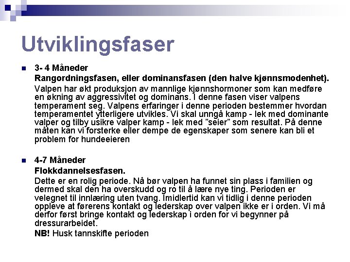 Utviklingsfaser n 3 - 4 Måneder Rangordningsfasen, eller dominansfasen (den halve kjønnsmodenhet). Valpen har