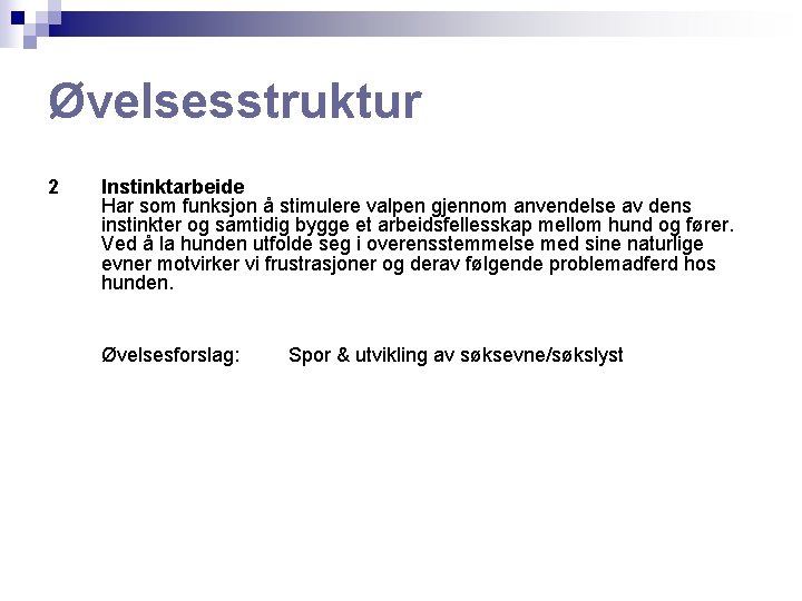 Øvelsesstruktur 2 Instinktarbeide Har som funksjon å stimulere valpen gjennom anvendelse av dens instinkter