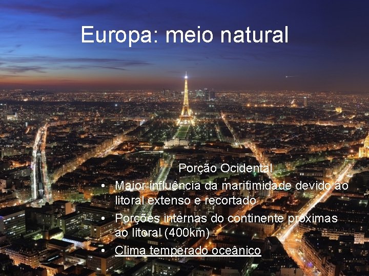 Europa: meio natural Porção Ocidental • Maior influência da maritimidade devido ao litoral extenso