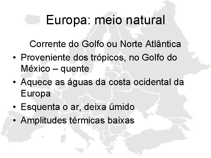 Europa: meio natural • • Corrente do Golfo ou Norte Atlântica Proveniente dos trópicos,