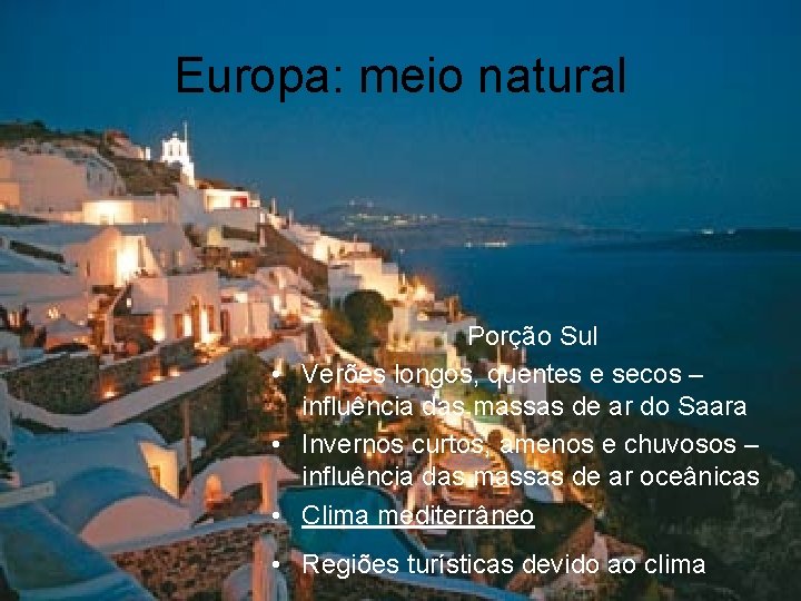 Europa: meio natural Porção Sul • Verões longos, quentes e secos – influência das