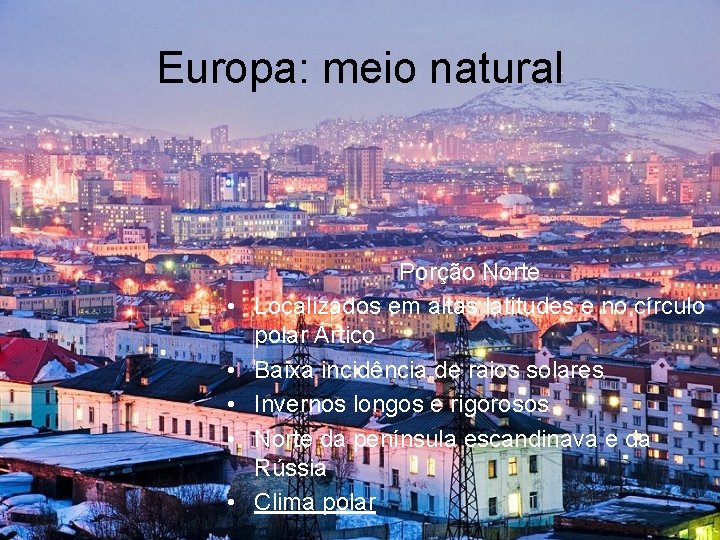 Europa: meio natural • • • Porção Norte Localizados em altas latitudes e no