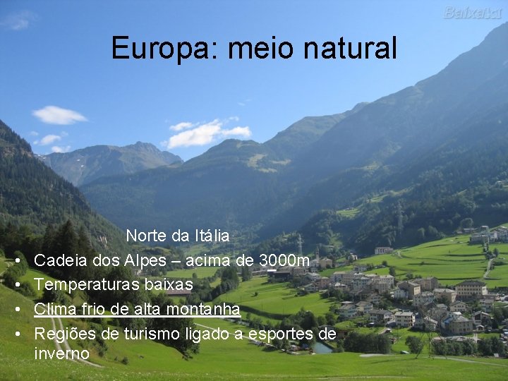 Europa: meio natural • • Norte da Itália Cadeia dos Alpes – acima de