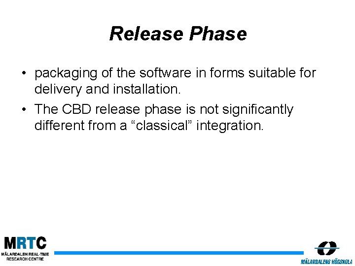 Release Phase • packaging of the software in forms suitable for delivery and installation.