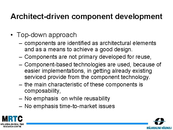 Architect-driven component development • Top-down approach – components are identified as architectural elements and