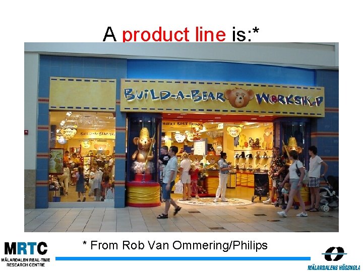 A product line is: * * From Rob Van Ommering/Philips 