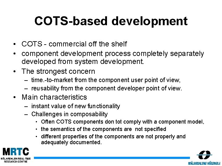 COTS-based development • COTS - commercial off the shelf • component development process completely