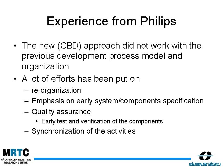 Experience from Philips • The new (CBD) approach did not work with the previous