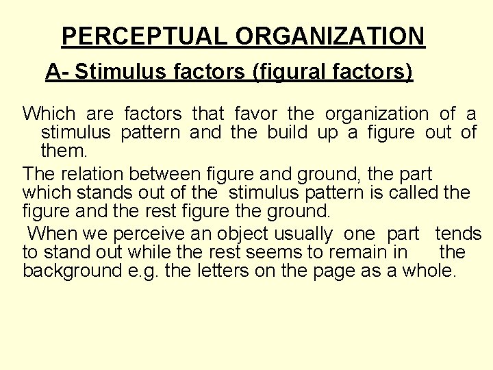 PERCEPTUAL ORGANIZATION A- Stimulus factors (figural factors) Which are factors that favor the organization