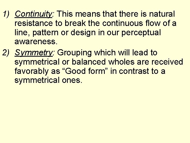 1) Continuity: This means that there is natural resistance to break the continuous flow