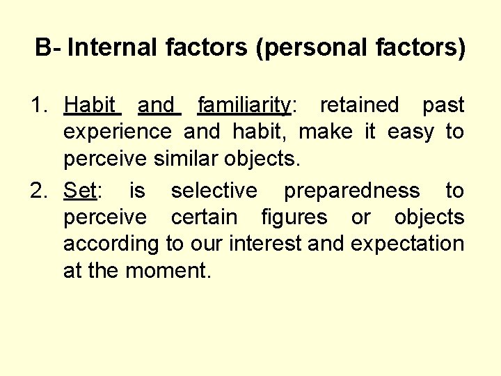B- Internal factors (personal factors) 1. Habit and familiarity: retained past experience and habit,