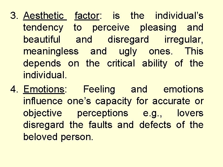3. Aesthetic factor: is the individual’s tendency to perceive pleasing and beautiful and disregard