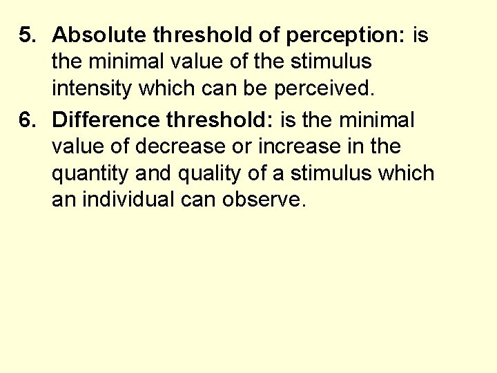 5. Absolute threshold of perception: is the minimal value of the stimulus intensity which